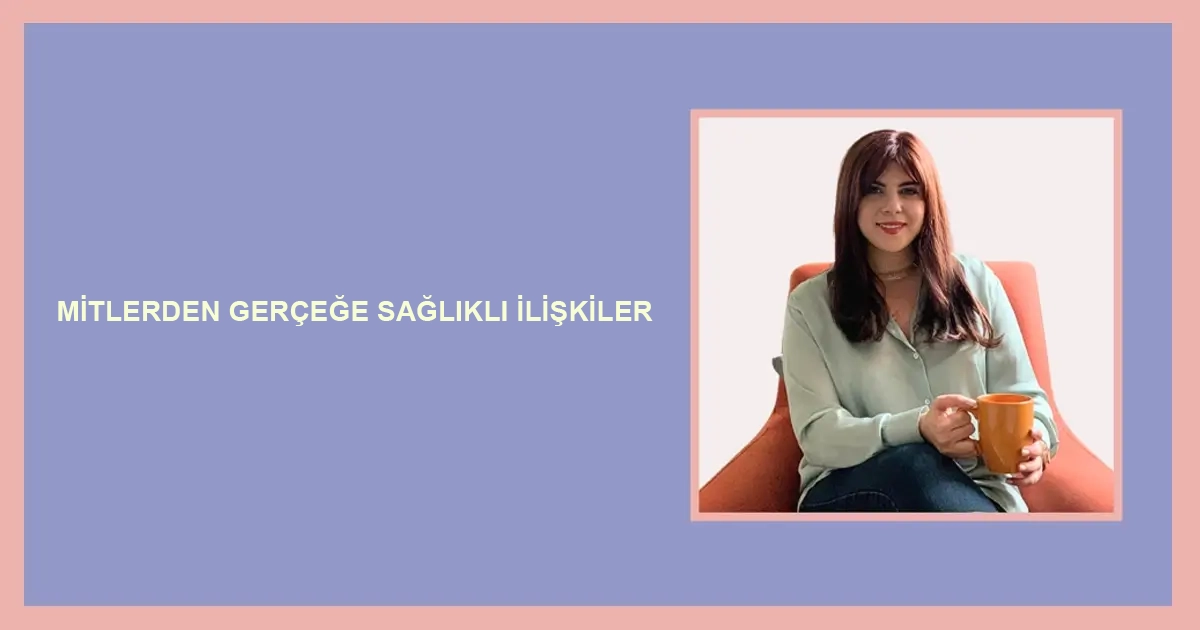 Mitlerden Gerçeğe Sağlıklı İlişkiler